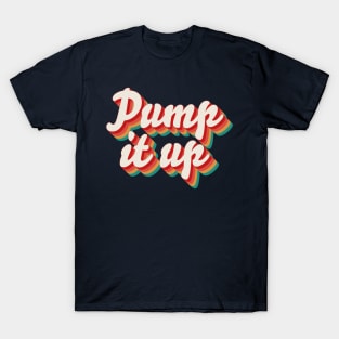 Pump It Up T-Shirt